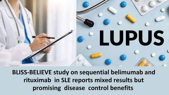 BLISS-BELIEVE study on sequential belimumab and rituximab in SLE reports mixed results but promising disease control benefits